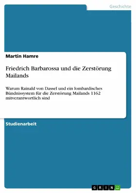 Hamre |  Friedrich Barbarossa und die Zerstörung Mailands | eBook | Sack Fachmedien