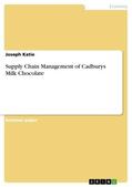 Katie |  Supply Chain Management of Cadburys Milk Chocolate | eBook | Sack Fachmedien