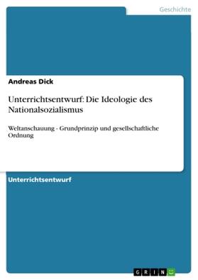Dick |  Unterrichtsentwurf: Die Ideologie des Nationalsozialismus | Buch |  Sack Fachmedien