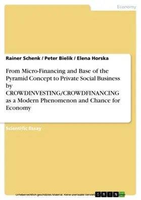 Schenk / Bielik / Horska |  From Micro-Financing and Base of the Pyramid Concept to Private Social Business by CROWDINVESTING/CROWDFINANCING as a Modern Phenomenon and Chance for Economy | eBook | Sack Fachmedien
