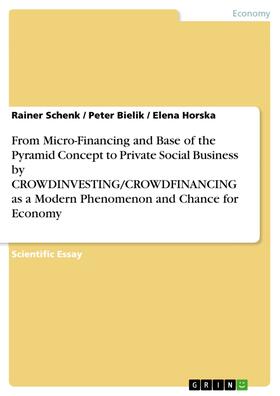 Schenk / Bielik / Horska | From Micro-Financing and Base of the Pyramid Concept to Private Social Business by CROWDINVESTING/CROWDFINANCING as a Modern Phenomenon and Chance for Economy | E-Book | sack.de