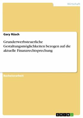 Rüsch | Grunderwerbsteuerliche Gestaltungsmöglichkeiten bezogen auf die aktuelle Finanzrechtsprechung | E-Book | sack.de
