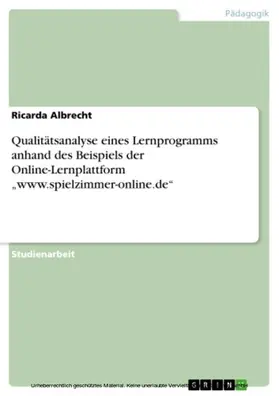 Albrecht |  Qualitätsanalyse eines Lernprogramms anhand des Beispiels der Online-Lernplattform "www.spielzimmer-online.de" | eBook | Sack Fachmedien