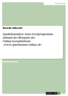 Albrecht |  Qualitätsanalyse eines Lernprogramms anhand des Beispiels der Online-Lernplattform "www.spielzimmer-online.de" | Buch |  Sack Fachmedien