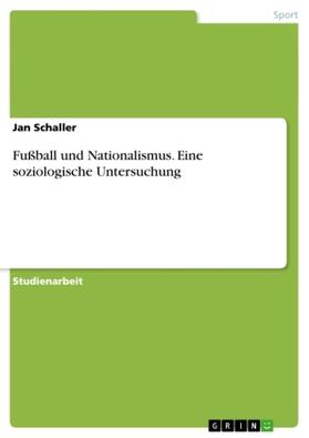 Schaller |  Fußball und Nationalismus. Eine soziologische Untersuchung | Buch |  Sack Fachmedien