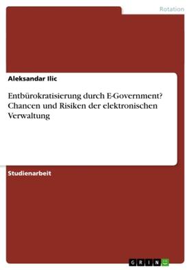 Ilic |  Entbürokratisierung durch E-Government? Chancen und Risiken der elektronischen Verwaltung | Buch |  Sack Fachmedien