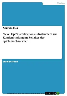 Ries |  "Level Up!" Gamification als Instrument zur Kundenbindung im Zeitalter der Spielemechanismen | eBook | Sack Fachmedien