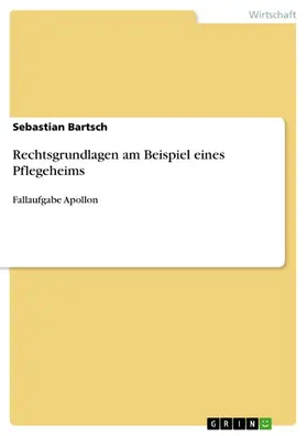 Bartsch |  Rechtsgrundlagen am Beispiel eines Pflegeheims | eBook | Sack Fachmedien