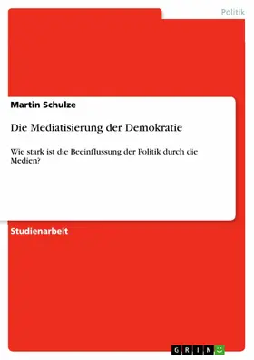 Schulze |  Die Mediatisierung der Demokratie | eBook | Sack Fachmedien