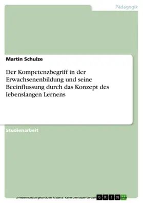Schulze |  Der Kompetenzbegriff in der Erwachsenenbildung und seine Beeinflussung durch das Konzept des lebenslangen Lernens | eBook | Sack Fachmedien