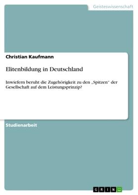Kaufmann | Elitenbildung in Deutschland | Buch | 978-3-656-43596-9 | sack.de