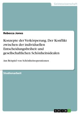 Jones |  Konzepte der Verkörperung. Der Konflikt zwischen der individuellen Entscheidungsfreiheit und gesellschaftlichen Schönheitsidealen | Buch |  Sack Fachmedien