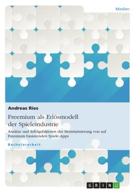 Ries |  Freemium als Erlösmodell der Spieleindustrie | Buch |  Sack Fachmedien