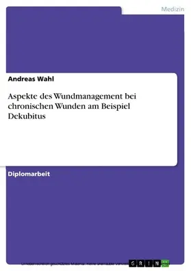 Wahl |  Aspekte des Wundmanagement bei chronischen Wunden am Beispiel Dekubitus | eBook | Sack Fachmedien
