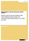 Obrist / Buddeke / Schorneck |  Kleines Land mit grossen Banken? Eine wirtschaftshistorische Analyse des schweizerischen Bankensektors von 1848 bis 1950 | Buch |  Sack Fachmedien