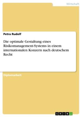 Rudolf |  Die optimale Gestaltung eines Risikomanagement-Systems in einem internationalen Konzern nach deutschem Recht | Buch |  Sack Fachmedien