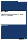 Kuhn |  Manual for the implementation of neural networks in MATLAB | Buch |  Sack Fachmedien