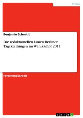 Schmidt | Die redaktionellen Linien Berliner Tageszeitungen im Wahlkampf 2011 | Buch | 978-3-656-45257-7 | sack.de