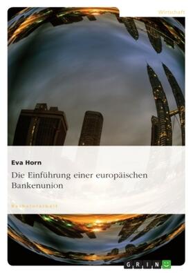 Horn |  Die Einführung einer europäischen Bankenunion | Buch |  Sack Fachmedien