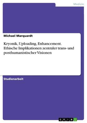 Marquardt | Kryonik, Uploading, Enhancement. Ethische Implikationen zentraler trans- und posthumanistischer Visionen | E-Book | sack.de