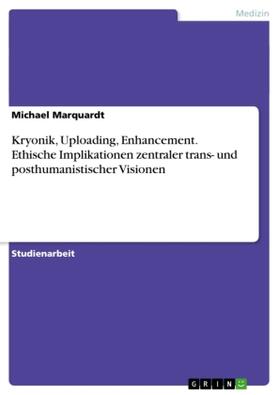 Marquardt |  Kryonik, Uploading, Enhancement. Ethische Implikationen zentraler trans- und posthumanistischer Visionen | Buch |  Sack Fachmedien