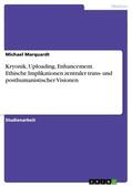 Marquardt |  Kryonik, Uploading, Enhancement. Ethische Implikationen zentraler trans- und posthumanistischer Visionen | Buch |  Sack Fachmedien