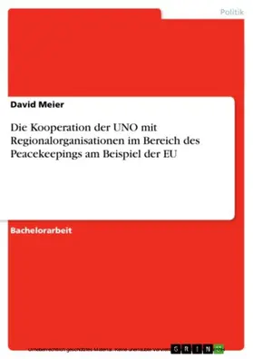 Meier |  Die Kooperation der UNO mit Regionalorganisationen im Bereich des Peacekeepings am Beispiel der EU | eBook | Sack Fachmedien