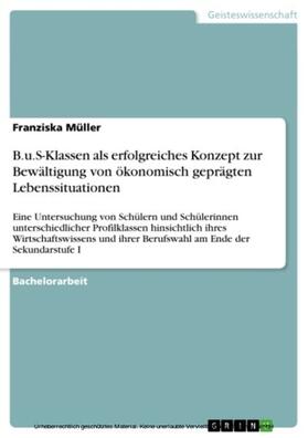 Müller | B.u.S-Klassen als erfolgreiches Konzept zur Bewältigung von ökonomisch geprägten Lebenssituationen | E-Book | sack.de