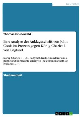Grunewald |  Eine Analyse der Anklageschrift von John Cook im Prozess gegen König Charles I. von England | Buch |  Sack Fachmedien
