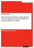 Hahn |  Between Presidential Power and Legislative Veto: The Impact of Polity and Politics on Economic Reforms in Brazil | eBook | Sack Fachmedien