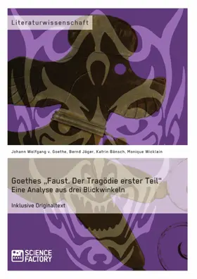 Jäger / Bänsch / Wicklein |  Goethes "Faust. Der Tragödie erster Teil". Eine Analyse aus drei Blickwinkeln | eBook | Sack Fachmedien