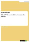 Weimann |  BIP als Wohlstandsindikator. Realität oder Fiktion? | eBook | Sack Fachmedien