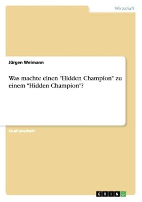 Weimann | Was machte einen "Hidden Champion" zu  einem "Hidden Champion"? | Buch | 978-3-656-49324-2 | sack.de
