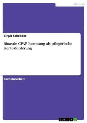 Schröder |  Binasale CPAP Beatmung als pflegerische Herausforderung | Buch |  Sack Fachmedien