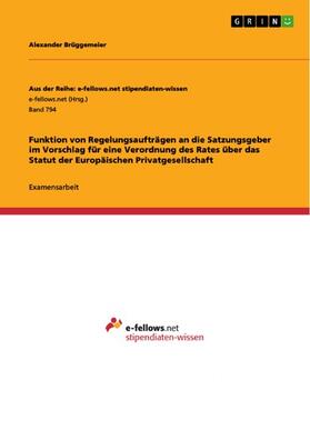 Brüggemeier | Funktion von Regelungsaufträgen an die Satzungsgeber im Vorschlag für eine Verordnung des Rates über das Statut der Europäischen Privatgesellschaft | E-Book | sack.de