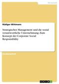 Wittmann |  Strategisches Management und die sozial verantwortliche Unternehmung: Zum Konzept der Corporate Social Responsibility | Buch |  Sack Fachmedien