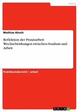 Hirsch |  Reflektion der Praxisarbeit: Wechselwirkungen zwischen Studium und Arbeit | eBook | Sack Fachmedien