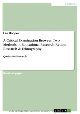 Hooper |  A Critical Examination Between Two Methods in Educational Research: Action Research & Ethnography | eBook | Sack Fachmedien
