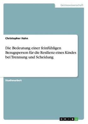 Hahn |  Die Bedeutung einer feinfühligen Bezugsperson für die Resilienz eines Kindes bei Trennung und Scheidung | Buch |  Sack Fachmedien