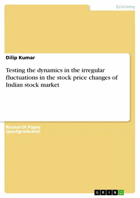 Kumar |  Testing the dynamics in the irregular fluctuations in the stock price changes of Indian stock market | eBook | Sack Fachmedien