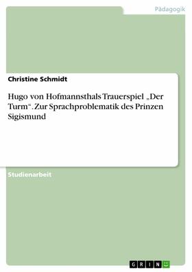Schmidt | Hugo von Hofmannsthals Trauerspiel „Der Turm“. Zur Sprachproblematik des Prinzen Sigismund | E-Book | sack.de