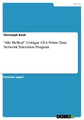 Koch |  "Ally McBeal". Critique Of A Prime Time Network Television Program | Buch |  Sack Fachmedien