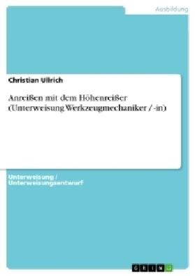 Ullrich |  Anreißen mit dem Höhenreißer (Unterweisung Werkzeugmechaniker / -in) | Buch |  Sack Fachmedien