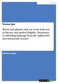 Eger |  Words and phrases that are to do with sex in literary and spoken English - Responses to offending language from the eighteenth and nineteenth century | Buch |  Sack Fachmedien