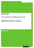 Meyer |  Die Zukunft des Marketing ist mobil | Buch |  Sack Fachmedien