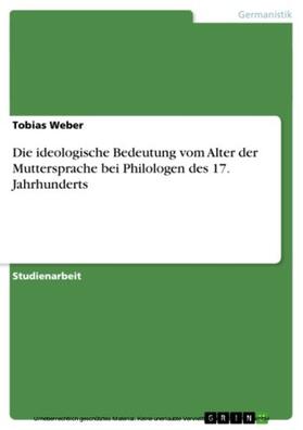 Weber | Die ideologische Bedeutung vom Alter der Muttersprache bei Philologen des 17. Jahrhunderts | E-Book | sack.de