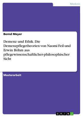 Meyer | Demenz und Ethik. Die Demenzpflegetheorien von Naomi Feil und Erwin Böhm aus pflegewissenschaftlicher-philosophischer Sicht | E-Book | sack.de