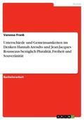Frank |  Unterschiede und Gemeinsamkeiten im Denken  Hannah Arendts und Jean-Jacques Rousseaus bezüglich Pluralität, Freiheit und Souveränität | Buch |  Sack Fachmedien