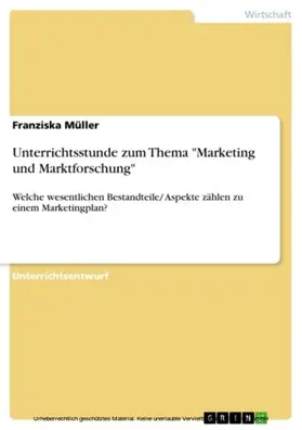 Müller |  Unterrichtsstunde zum Thema "Marketing und Marktforschung" | eBook | Sack Fachmedien