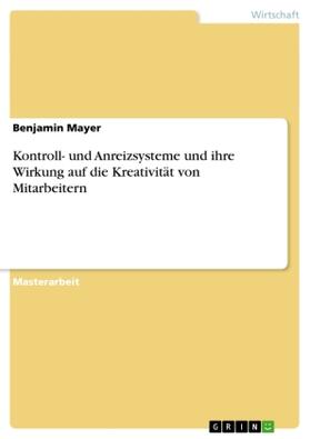 Mayer |  Kontroll- und Anreizsysteme und ihre Wirkung auf die Kreativität von Mitarbeitern | Buch |  Sack Fachmedien